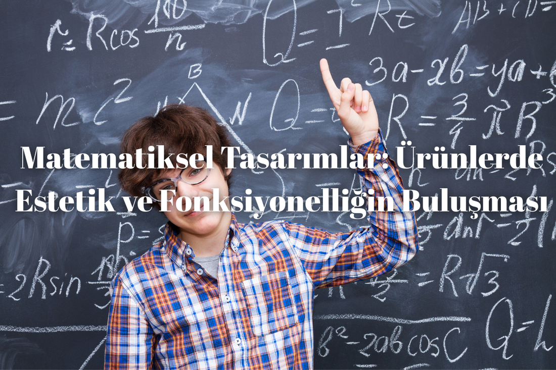 Matematiksel Tasarımlar: Ürünlerde Estetik ve Fonksiyonelliğin Buluşması