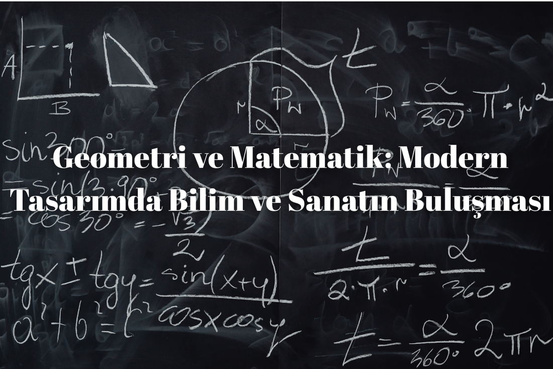Geometri ve Matematik: Modern Tasarımda Bilim ve Sanatın Buluşması