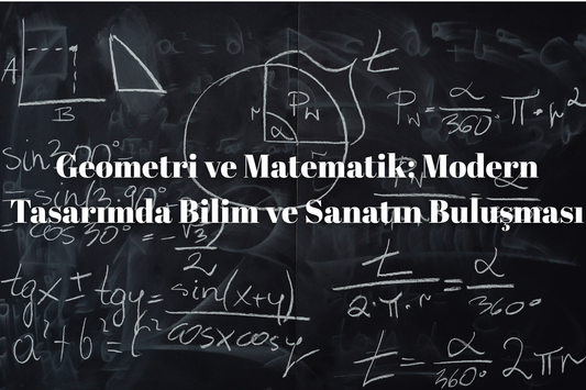 Geometri ve Matematik: Modern Tasarımda Bilim ve Sanatın Buluşması
